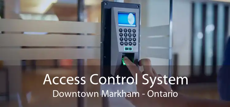 Access Control System Downtown Markham - Ontario
