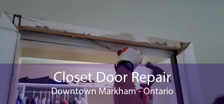 Closet Door Repair Downtown Markham - Ontario