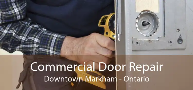 Commercial Door Repair Downtown Markham - Ontario