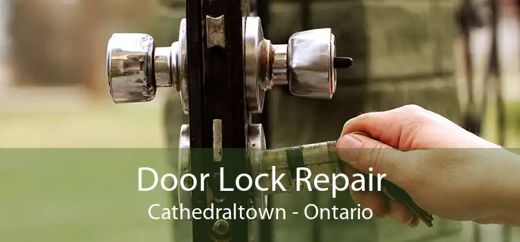 Door Lock Repair Cathedraltown - Ontario