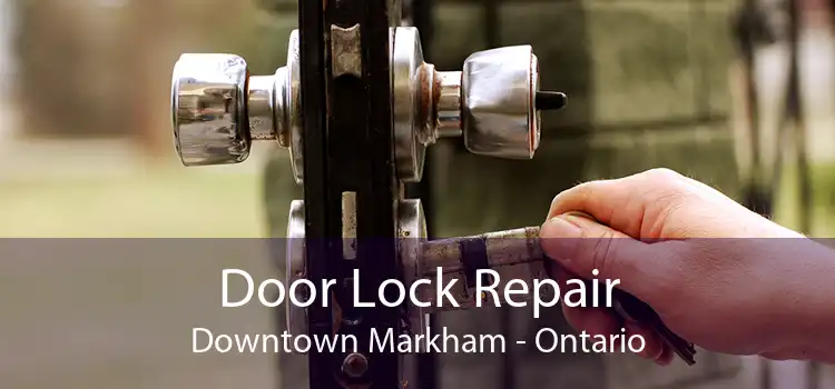 Door Lock Repair Downtown Markham - Ontario