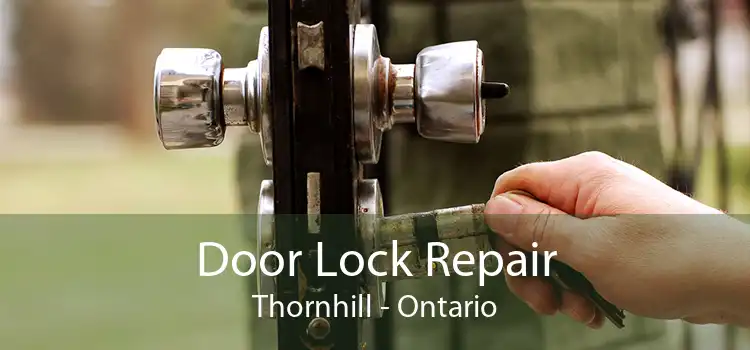 Door Lock Repair Thornhill - Ontario