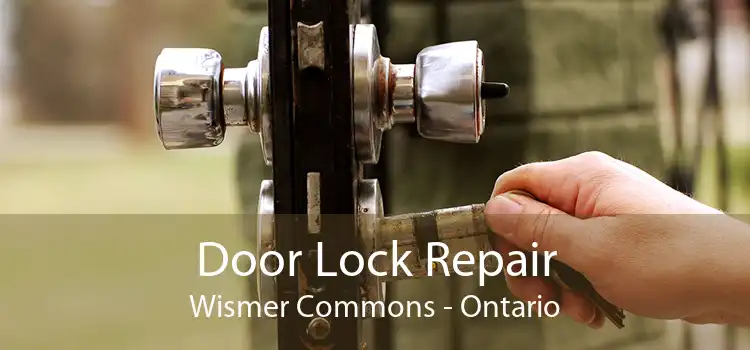 Door Lock Repair Wismer Commons - Ontario