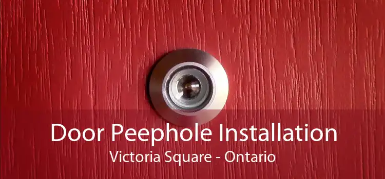 Door Peephole Installation Victoria Square - Ontario