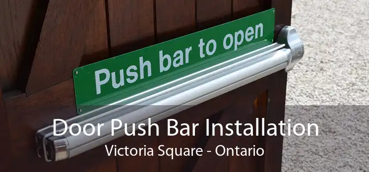 Door Push Bar Installation Victoria Square - Ontario