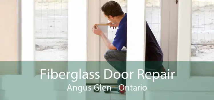 Fiberglass Door Repair Angus Glen - Ontario