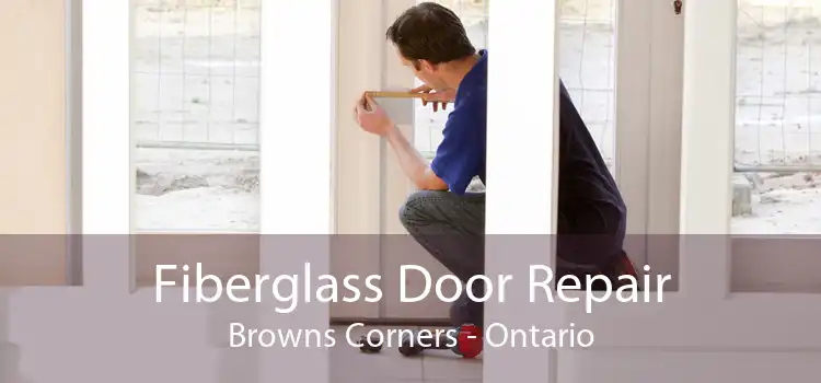 Fiberglass Door Repair Browns Corners - Ontario