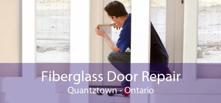 Fiberglass Door Repair Quantztown - Ontario