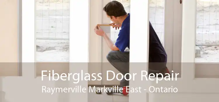 Fiberglass Door Repair Raymerville Markville East - Ontario