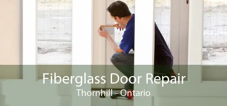 Fiberglass Door Repair Thornhill - Ontario