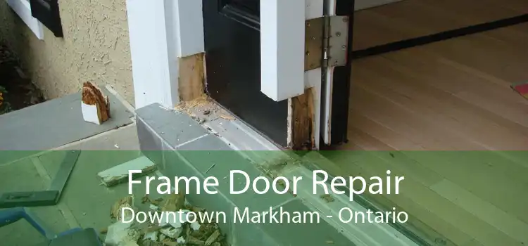 Frame Door Repair Downtown Markham - Ontario