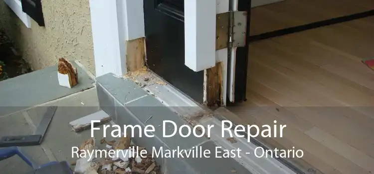 Frame Door Repair Raymerville Markville East - Ontario