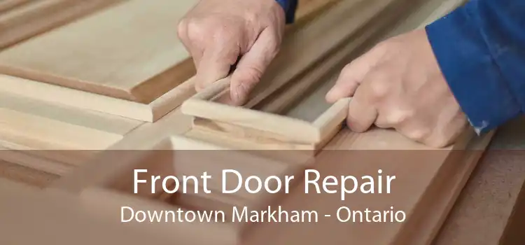 Front Door Repair Downtown Markham - Ontario