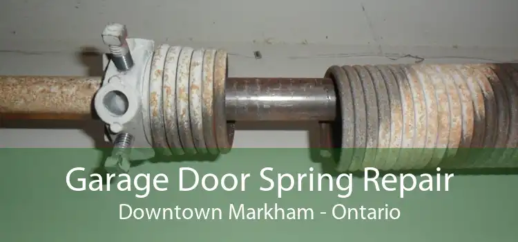 Garage Door Spring Repair Downtown Markham - Ontario
