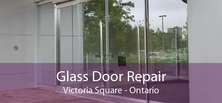 Glass Door Repair Victoria Square - Ontario