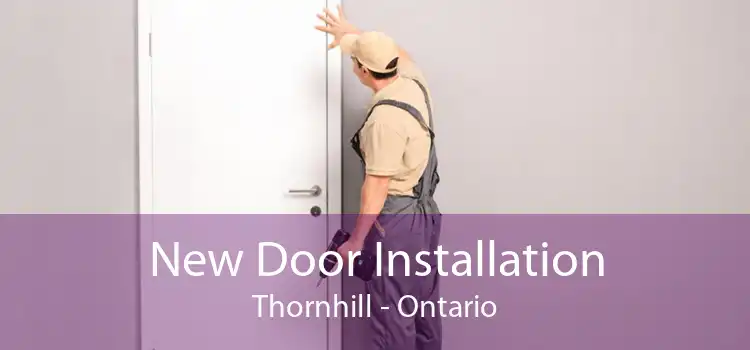 New Door Installation Thornhill - Ontario