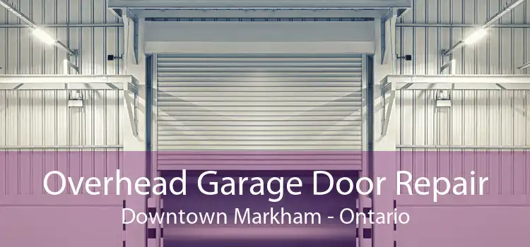 Overhead Garage Door Repair Downtown Markham - Ontario