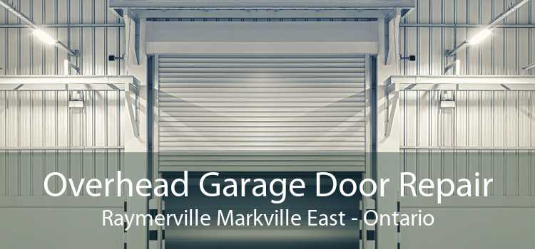 Overhead Garage Door Repair Raymerville Markville East - Ontario