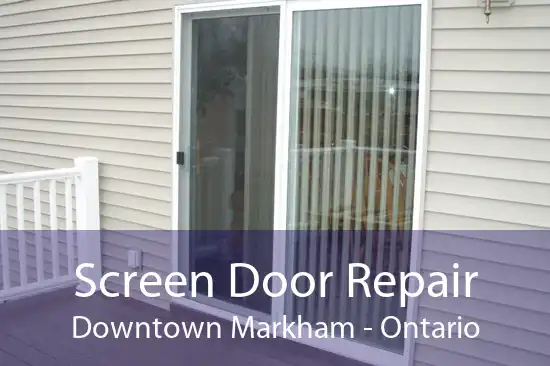 Screen Door Repair Downtown Markham - Ontario