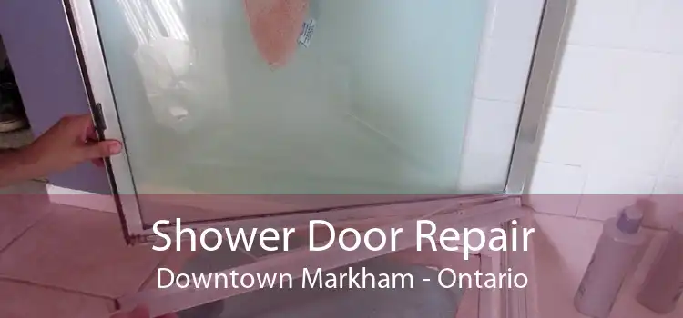 Shower Door Repair Downtown Markham - Ontario